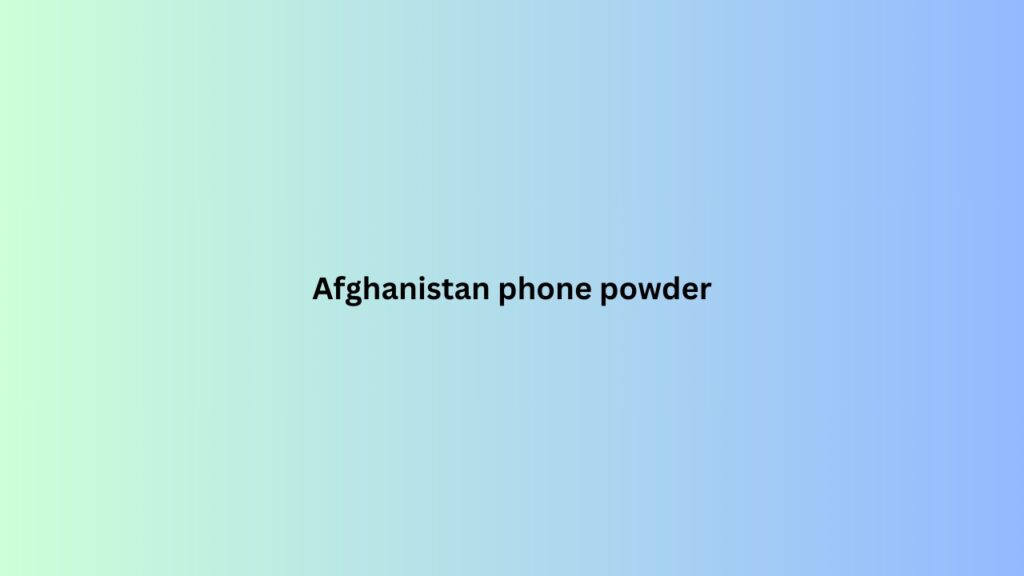 Afghanistan phone powder