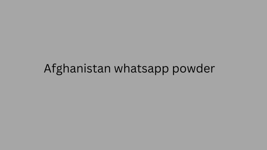 Afghanistan whatsapp powder