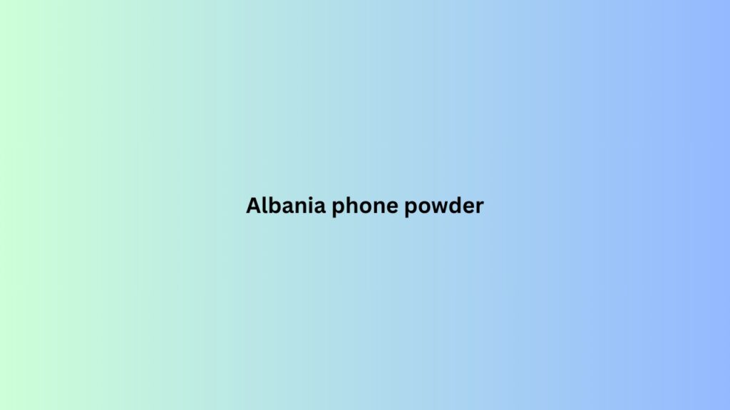 Albania phone powder