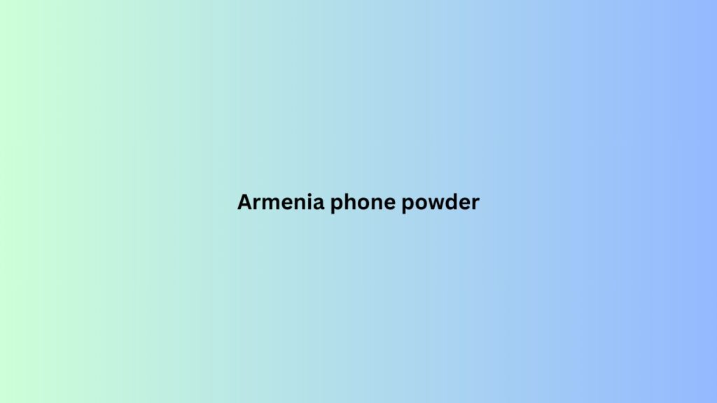 Armenia phone powder