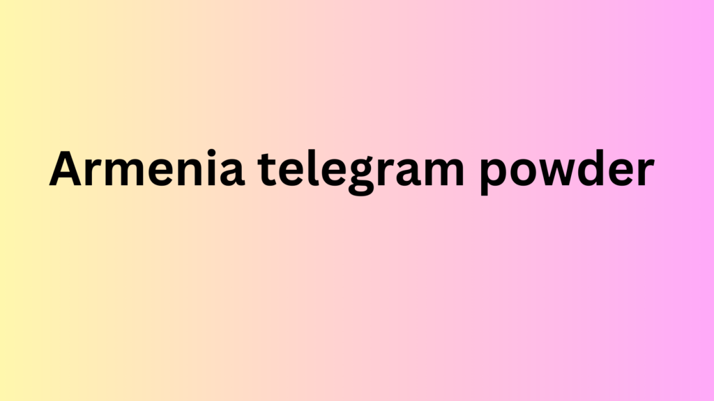 Armenia telegram powder