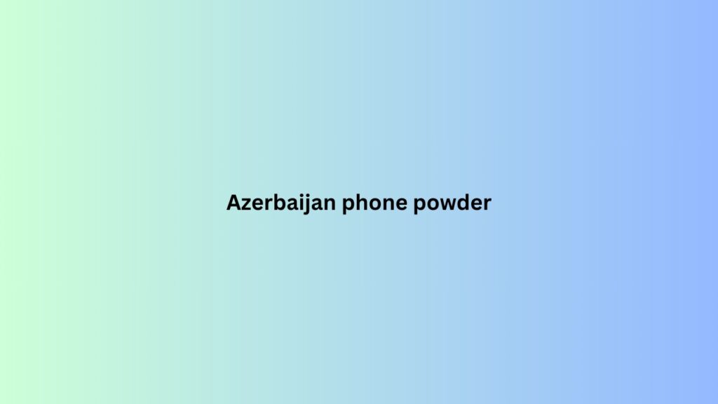 Azerbaijan phone powder