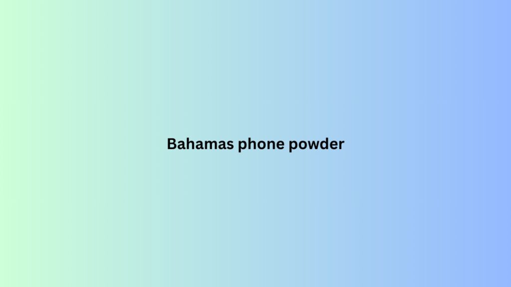 Bahamas phone powder