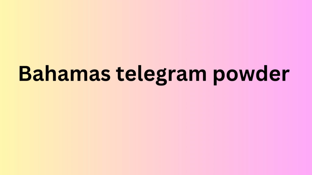 Bahamas telegram powder