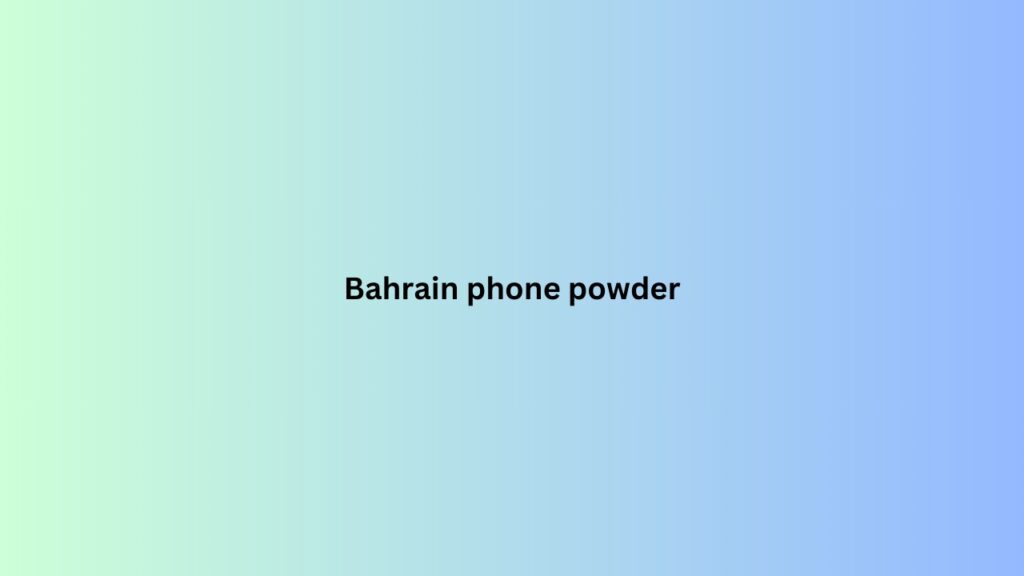 Bahrain phone powder