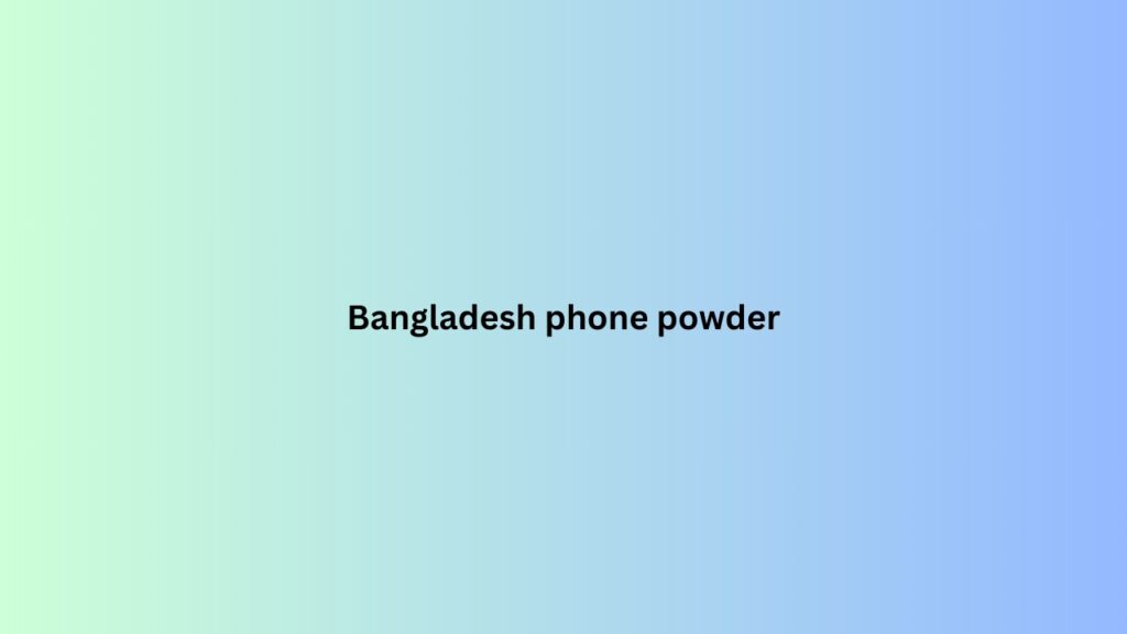 Bangladesh phone powder