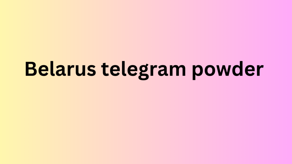 Belarus telegram powder