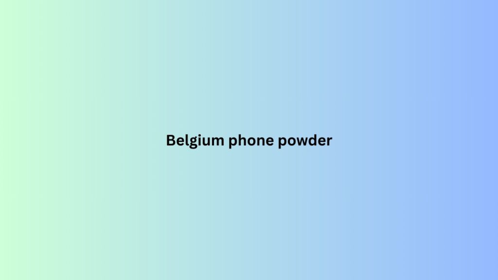 Belgium phone powder