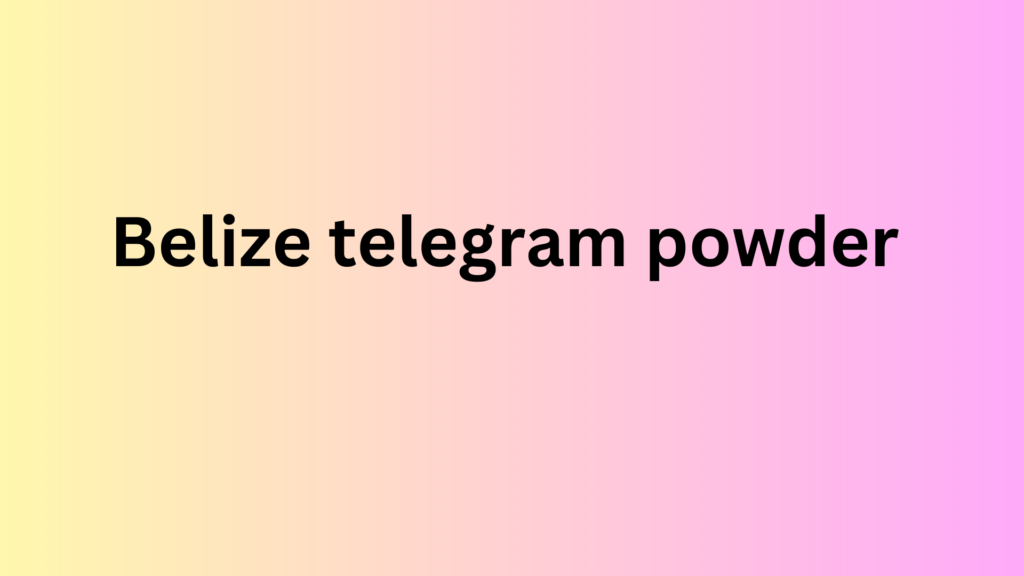 Belize telegram powder