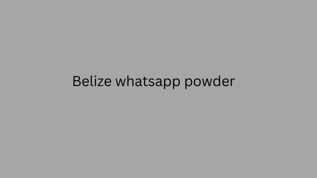 Belize whatsapp powder