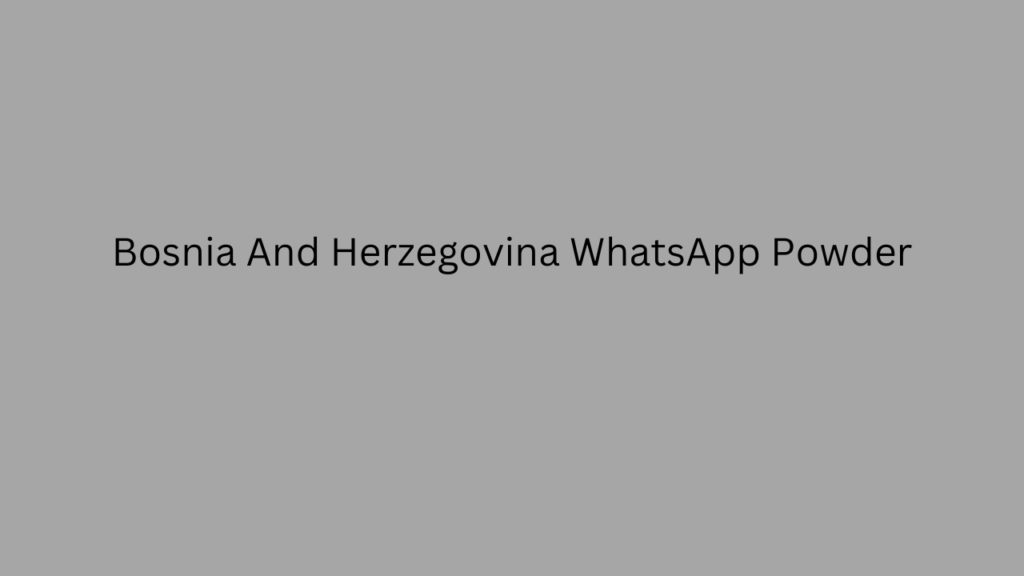 Bosnia And Herzegovina WhatsApp Powder