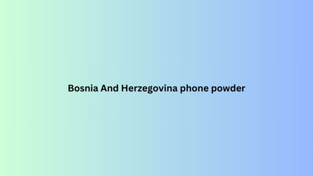 Bosnia And Herzegovina phone powder