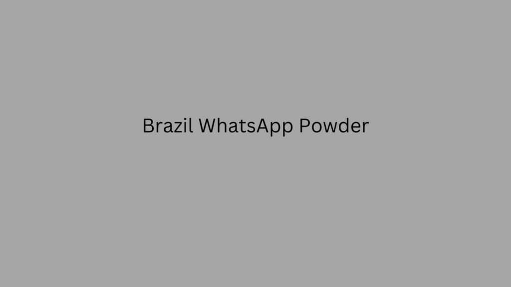 Brazil WhatsApp Powder