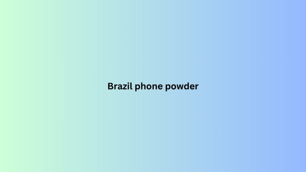 Brazil phone powder