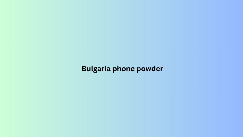 Bulgaria phone powder