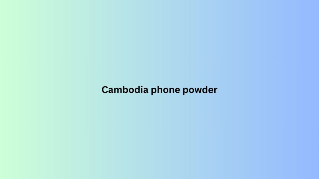 Cambodia phone powder