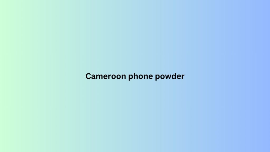 Cameroon phone powder