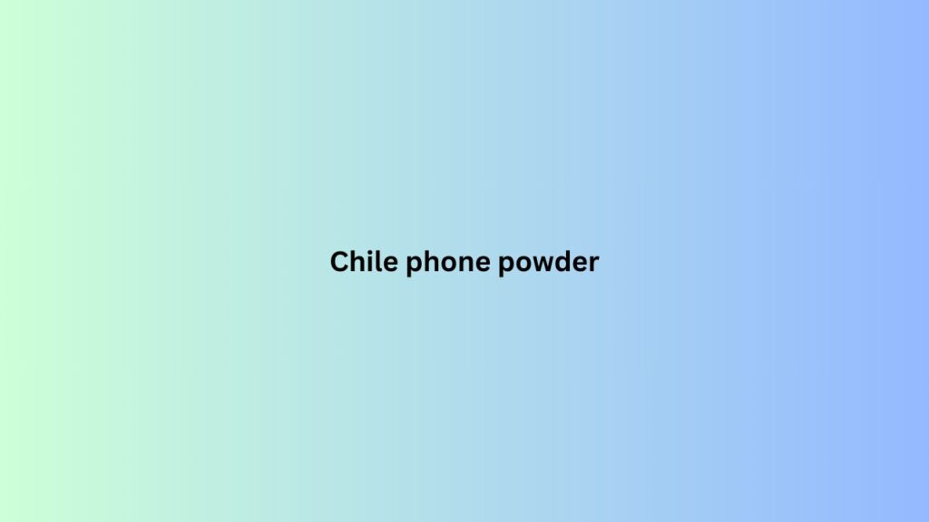 Chile phone powder