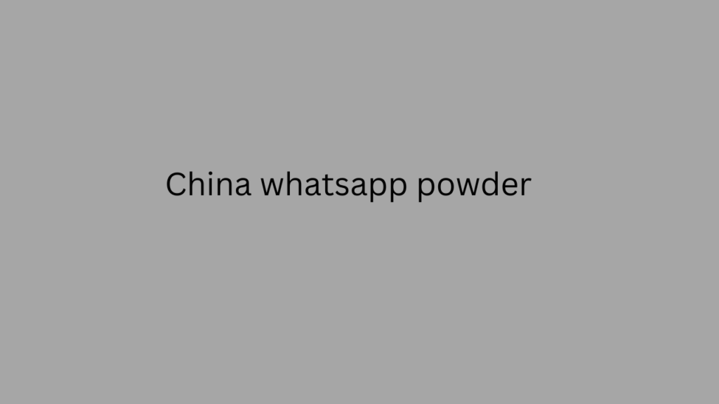 China whatsapp powder