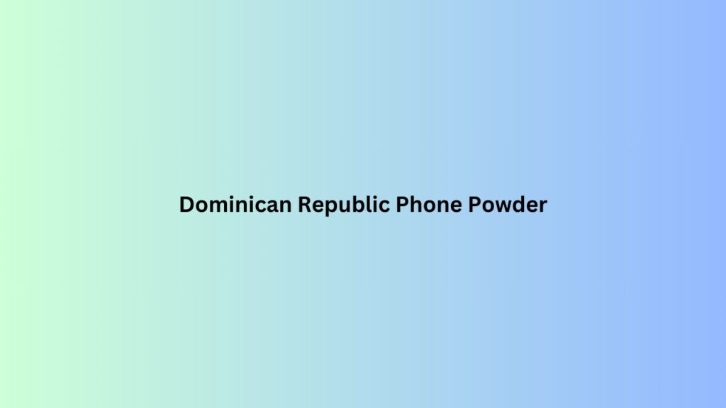 Dominican Republic Phone Powder