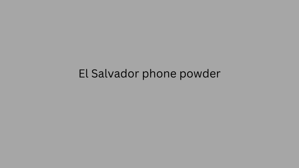 El Salvador phone powder