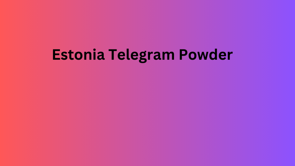 Estonia Telegram Powder