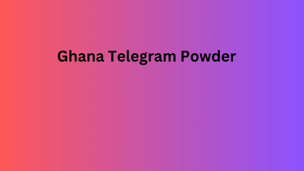 Ghana Telegram Powder