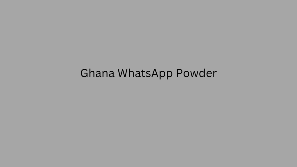 Ghana WhatsApp Powder