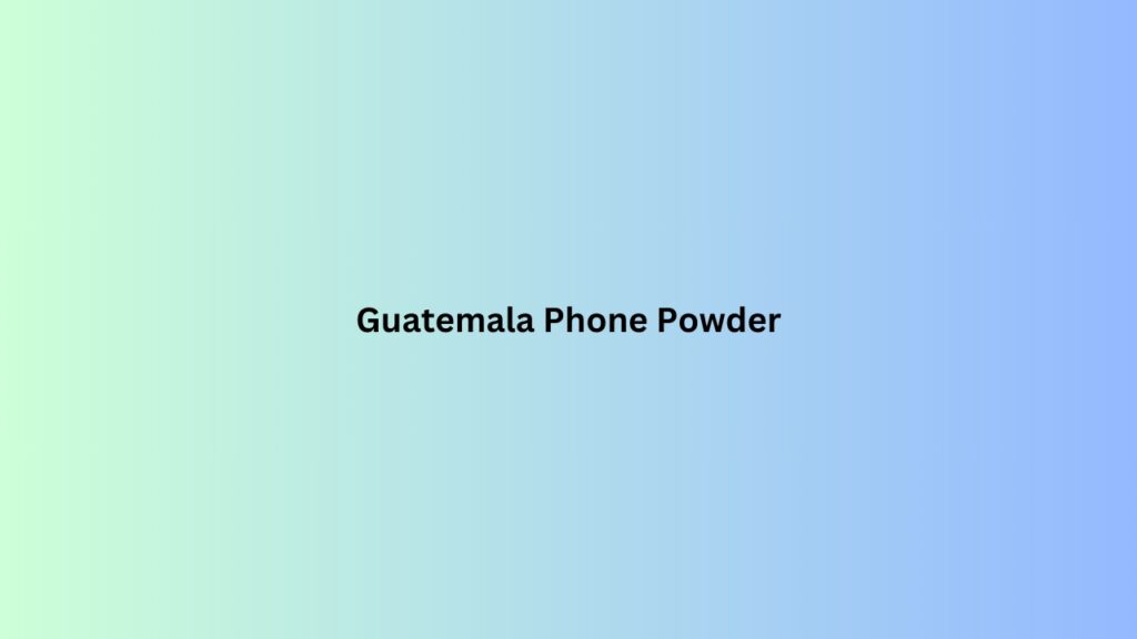 Guatemala Phone Powder