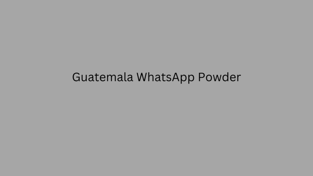 Guatemala WhatsApp Powder