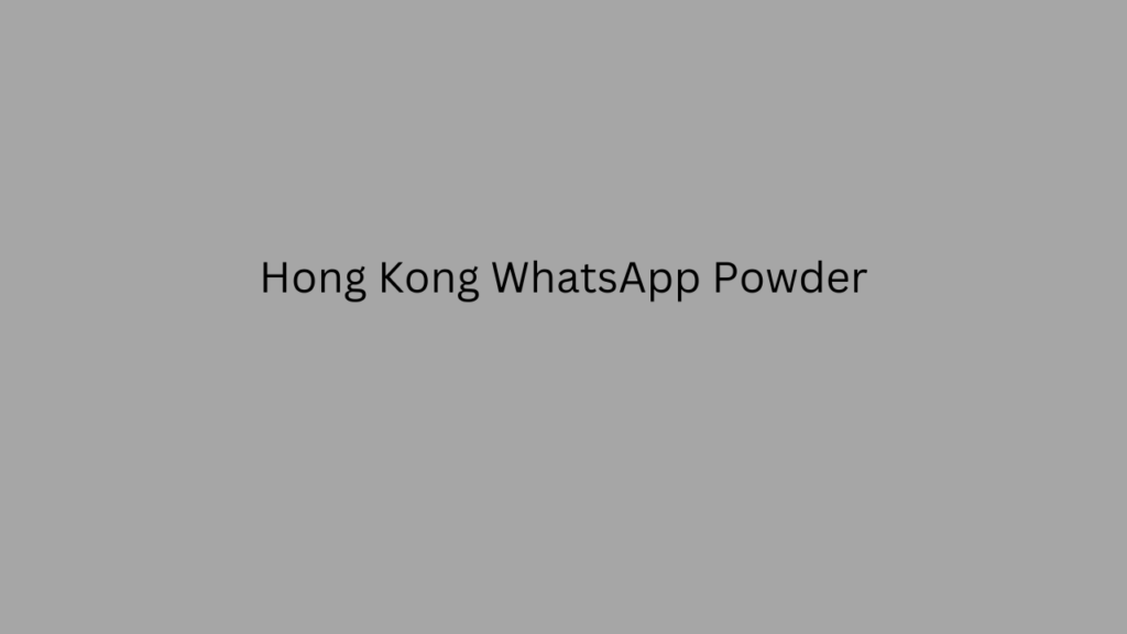 Hong Kong WhatsApp Powder