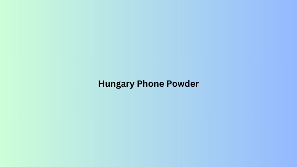 Hungary Phone Powder