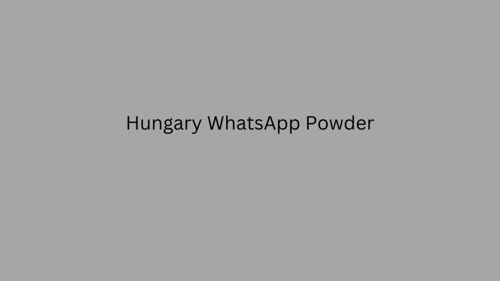 Hungary WhatsApp Powder