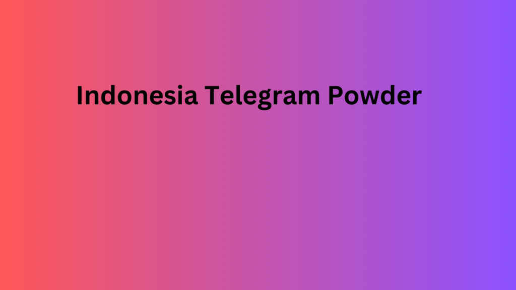 Indonesia Telegram Powder