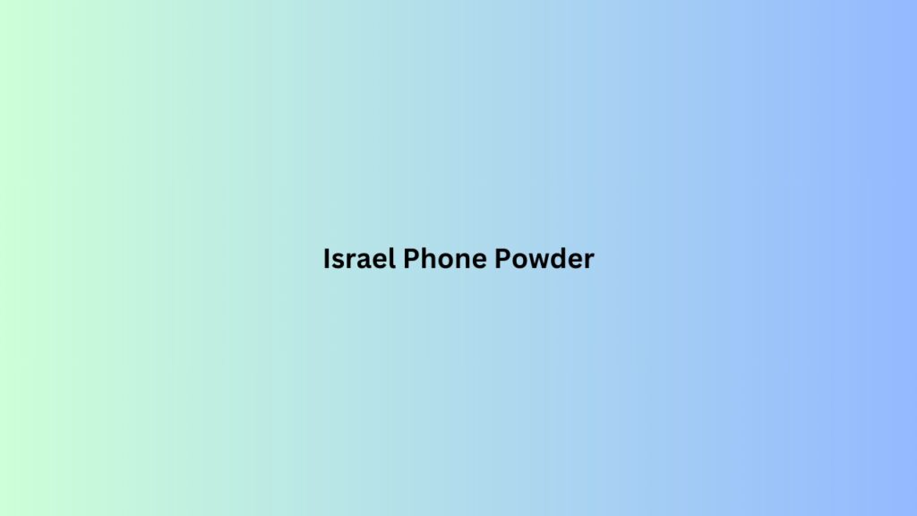 Israel Phone Powder