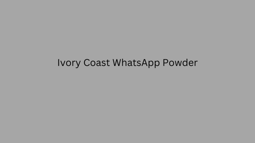 Ivory Coast WhatsApp Powder