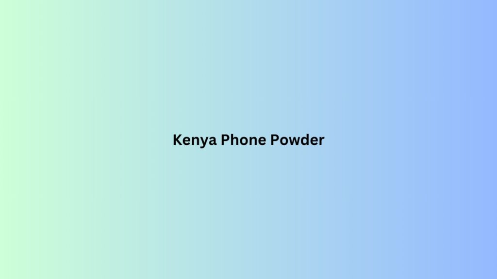 Kenya Phone Powder