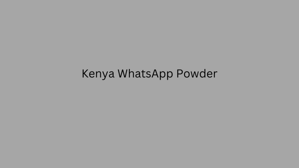 Kenya WhatsApp Powder