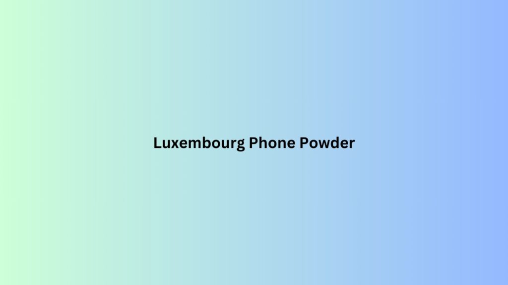 Luxembourg Phone Powder