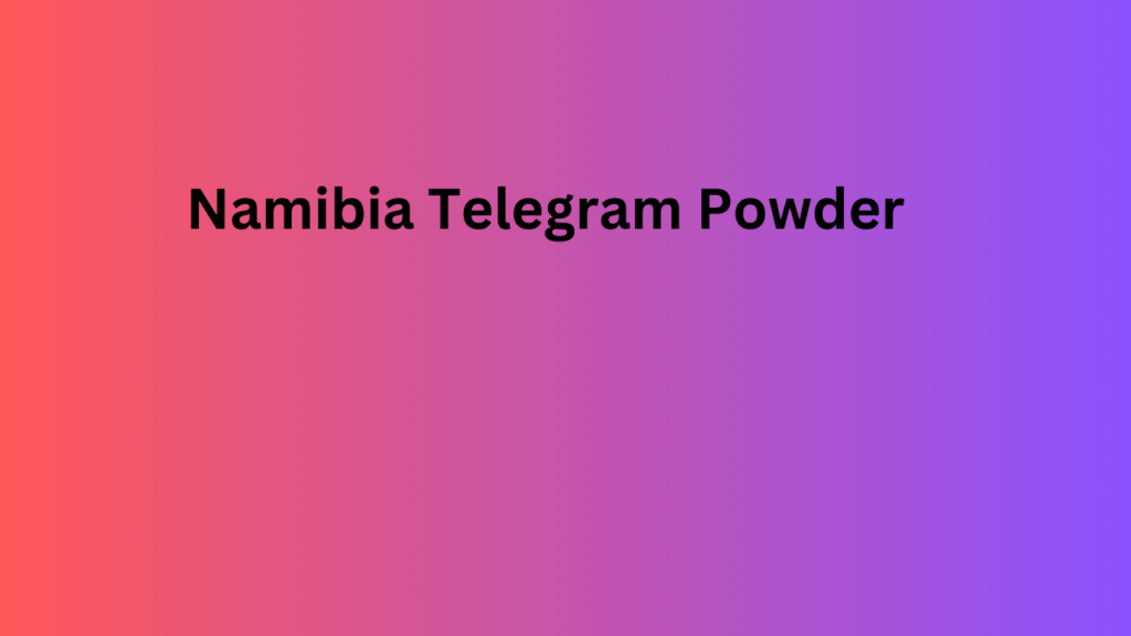 Namibia Telegram Powder