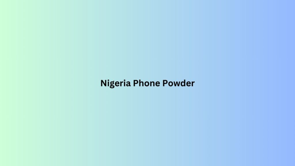 Nigeria Phone Powder