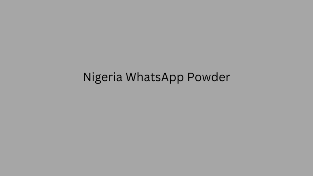 Nigeria WhatsApp Powder