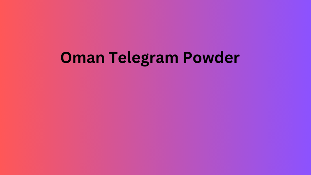 Oman Telegram Powder