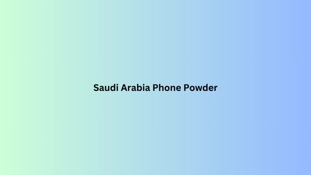 Saudi Arabia Phone Powder