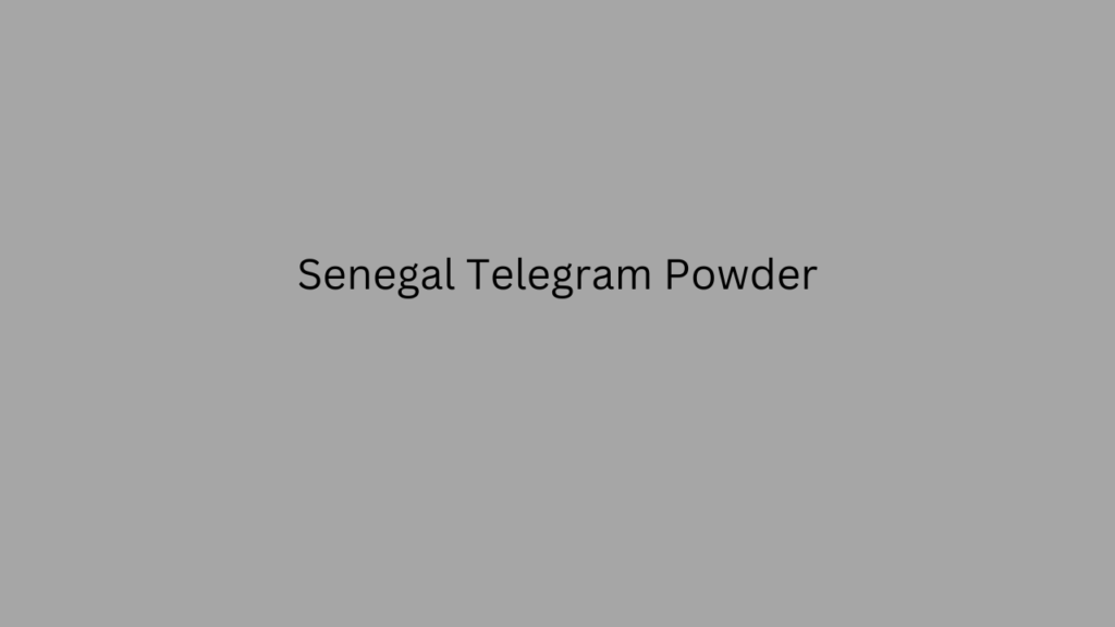 Senegal Telegram Powder