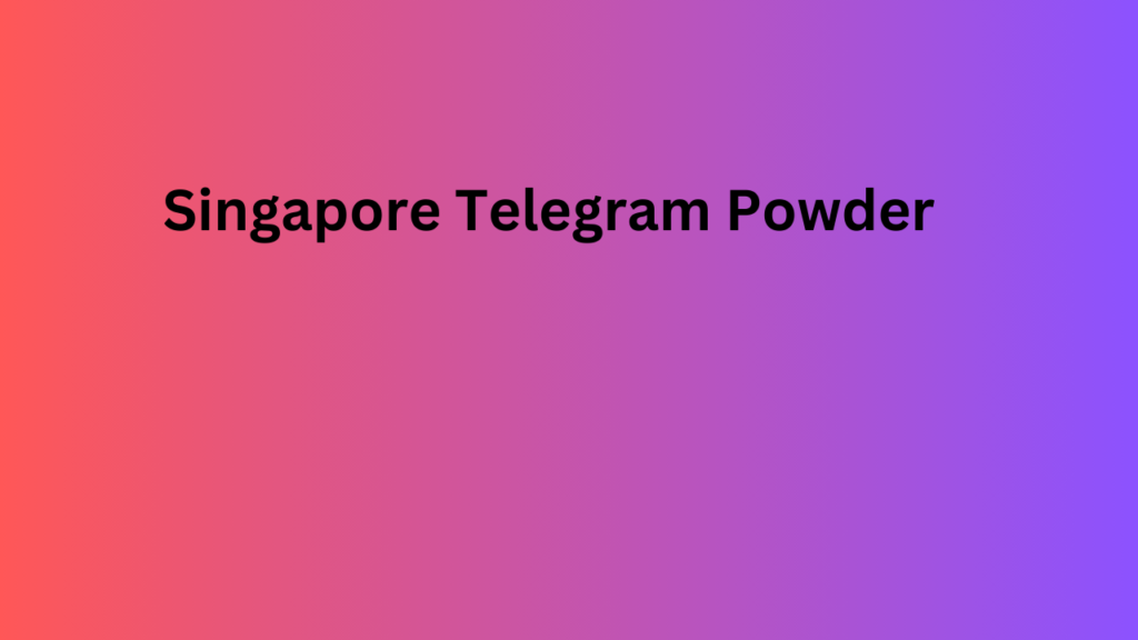 Singapore Telegram Powder