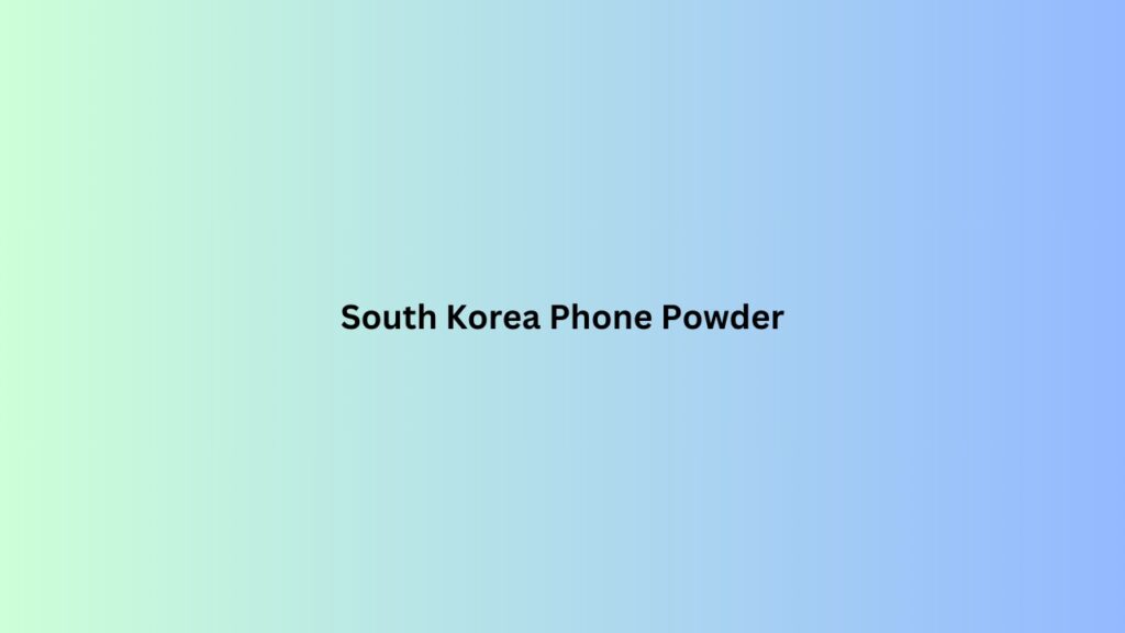 South Korea Phone Powder