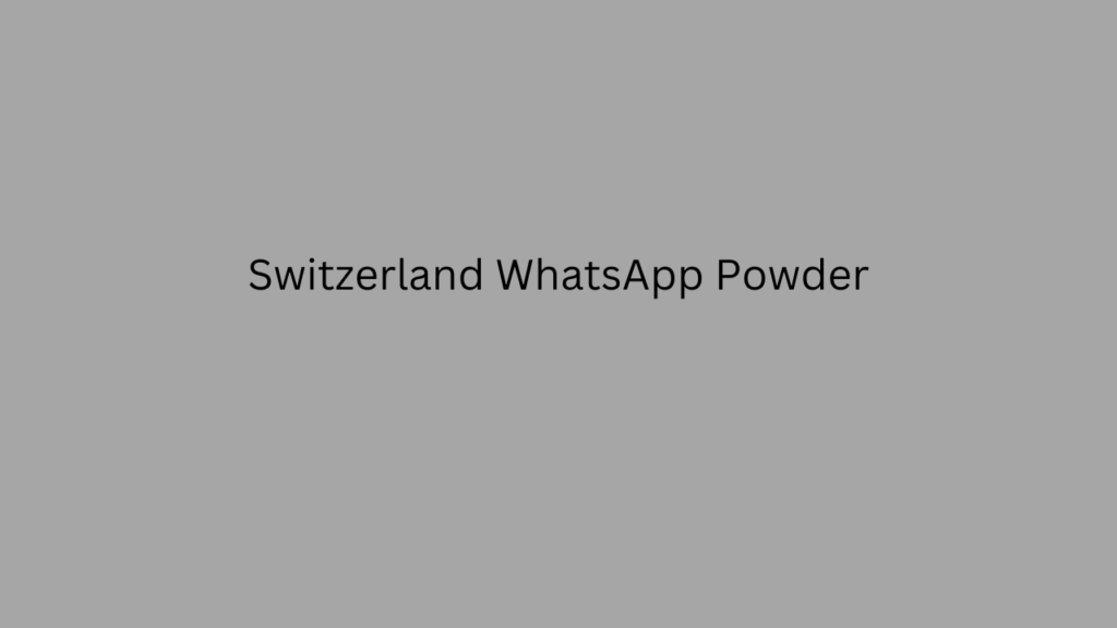 Switzerland WhatsApp Powder