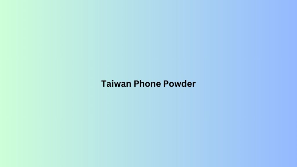 Taiwan Phone Powder