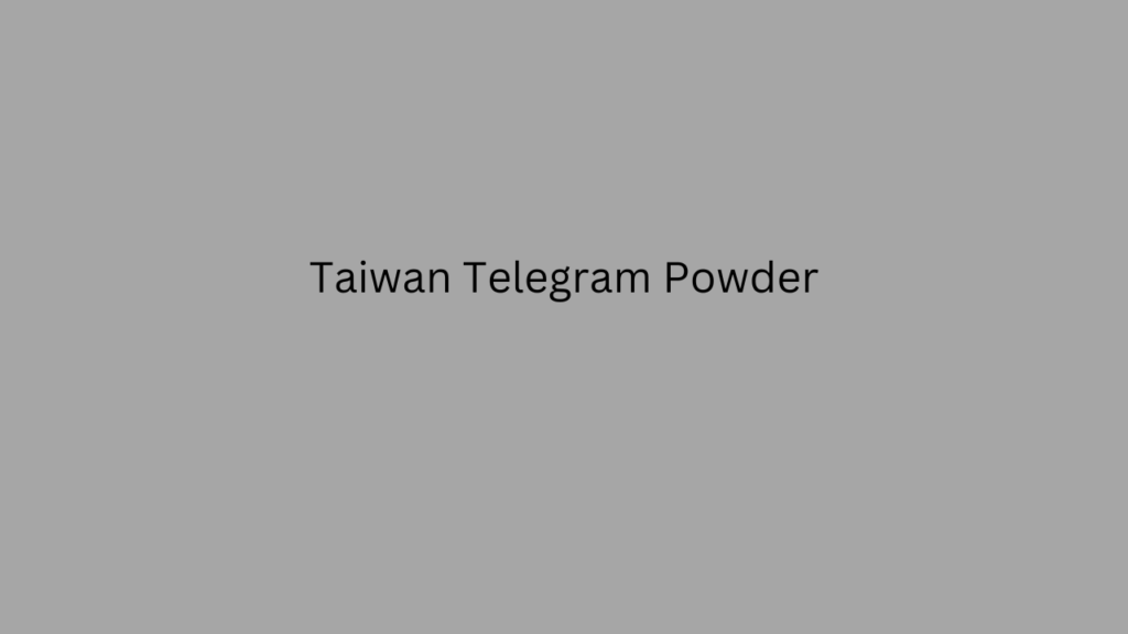 Taiwan Telegram Powder